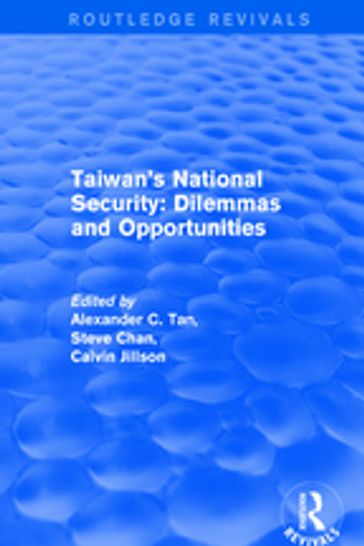 Revival: Taiwan's National Security: Dilemmas and Opportunities (2001) - Alexander C. Tan - Steve Chan