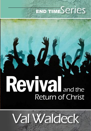 Revival and the Return of Christ - Val Waldeck