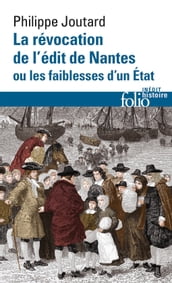 La Révocation de l édit de Nantes ou Les faiblesses d un État