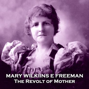 Revolt of Mother, The - Mary Wilkins E Freeman
