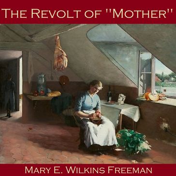 Revolt of "Mother", The - Mary Wilkins-Freeman