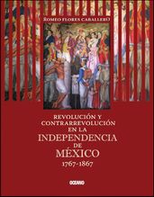 Revolución y contrarrevolución en la Independencia de México 1767-1867