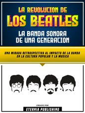 La Revolucion De Los Beatles - La Banda Sonora De Una Generacion