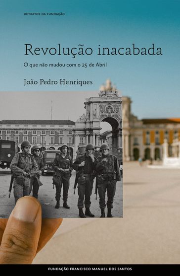 Revolução inacabada, O que não mudou com o 25 de Abril - João Pedro Henriques