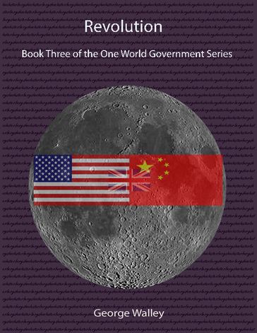 Revolution - Book Three of the One World Government Series - George Walley