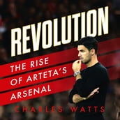 Revolution: The new sports biography revealing the incredible true story of Mikel Arteta s success at Arsenal football club