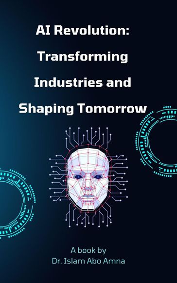 AI Revolution Transforming Industries and Shaping Tomorrow - Dr. islam Abo Amna