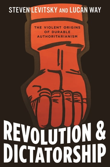 Revolution and Dictatorship - Steven Levitsky - Lucan Way