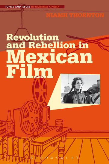 Revolution and Rebellion in Mexican Film - Niamh Thornton