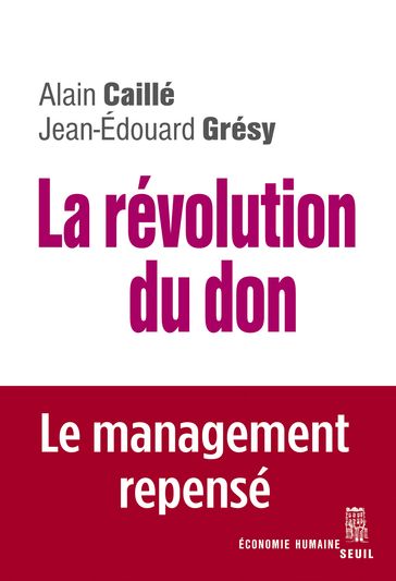 La Révolution du don. Le management repensé à la lumière de l'anthropologie - Alain Caillé - Jean-Edouard Grésy