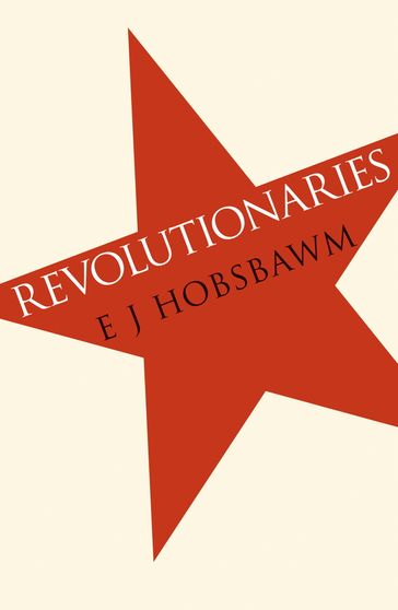 Revolutionaries - Prof Eric Hobsbawm