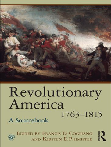 Revolutionary America, 1763-1815 - Francis D. Cogliano - Kirsten E. Phimister