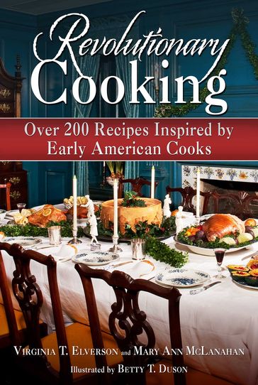 Revolutionary Cooking - Virginia T. Elverson - Mary Ann McLanahan