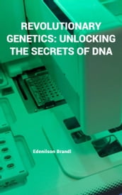 Revolutionary Genetics: Unlocking the Secrets of DNA
