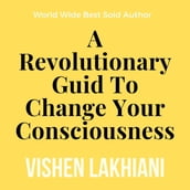 Revolutionary Guide To Change Your Consiousness, A