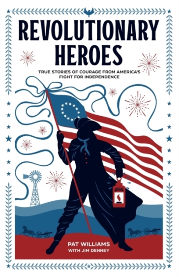Revolutionary Heroes ¿ True Stories of Courage from America`s Fight for Independence - Pat Williams - Jim Denney - Jim Denney