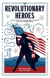 Revolutionary Heroes ¿ True Stories of Courage from America`s Fight for Independence