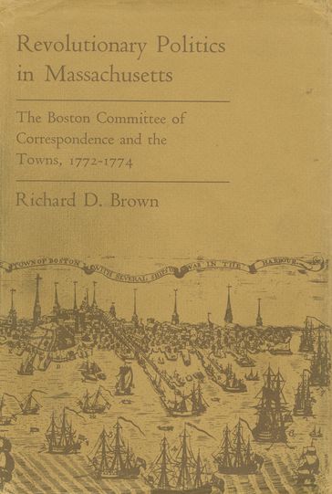 Revolutionary Politics in Massachusetts - Richard D. Brown