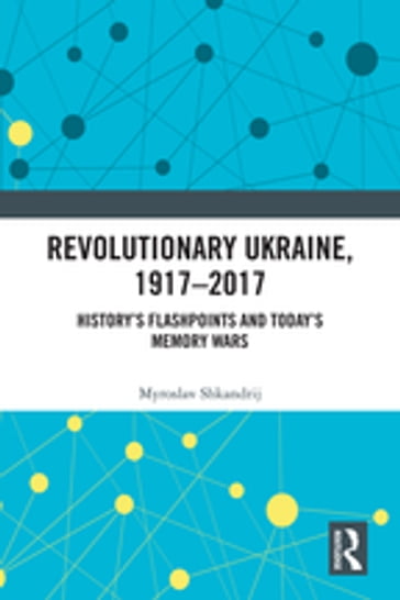 Revolutionary Ukraine, 1917-2017 - Myroslav Shkandrij