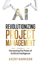 Revolutionizing Project Management Harnessing the Power of Artificial Intelligence