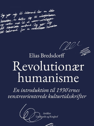 Revolutionær humanisme. En introduktion til 1930 ernes venstreorienterede kulturtidsskrifter - Elias Bredsdorff