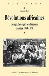 Révolutions africaines - Congo, Sénégal, Madagascar, années 1960-1970