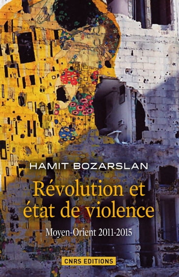 Révolutions et états de violence. Moyen-Orient 2011-2015 - Hamit Bozarslan