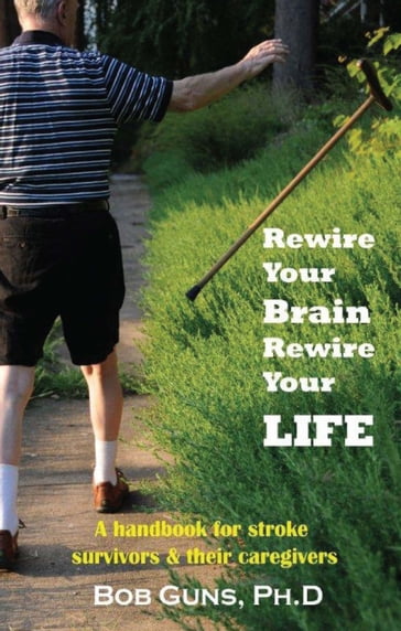 Rewire Your Brain, Rewire Your Life - Bob Guns