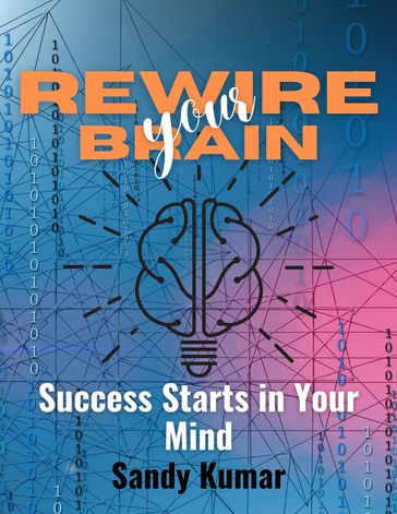 Rewire Your Brain Success Starts in Your Mind - Sandy Kumar