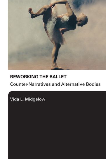 Reworking the Ballet - Vida L. Midgelow