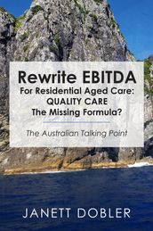 Rewrite EBITDA for Residential Aged Care: Quality Care the Missing Formula?