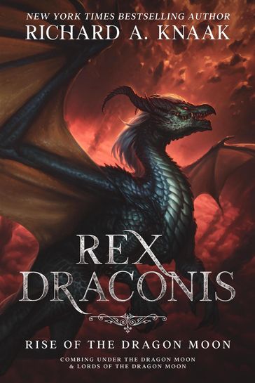 Rex Draconis: Rise of the Dragon Moon - Richard A. Knaak