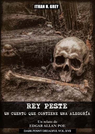 Rey Peste: Un Cuento que Contiene una Alegoría - Edgar Allan Poe - Ithan H. Grey