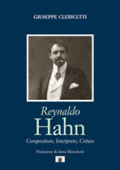 Reynaldo Hahn. Compositore, interprete, critico