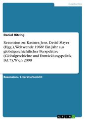 Rezension zu: Kastner, Jens, David Mayer (Hgg.), Weltwende 1968? Ein Jahr aus globalgeschichtlicher Perspektive (Globalgeschichte und Entwicklungspolitik, Bd. 7), Wien 2008