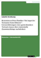 Rezension zu Peter Handkes  Die Angst des Tormanns beim Elfmeter  - Grenzerfahrungen eines geisteskranken Torwarts lassen über existentielle Zusammenhänge nachdenken