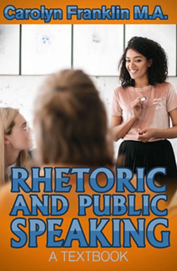 Rhetoric And Public Speaking: A Textbook - Carolyn Franklin M.A.