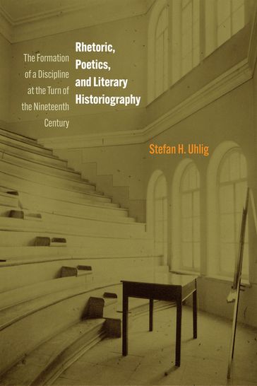 Rhetoric, Poetics, and Literary Historiography - Stefan H. Uhlig
