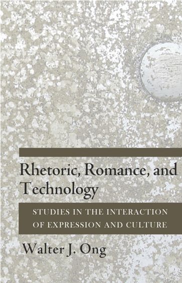 Rhetoric, Romance, and Technology - Walter J. Ong