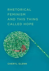 Rhetorical Feminism and This Thing Called Hope