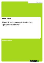 Rhetorik und Autonomie in Goethes  Iphigenie auf Tauris 