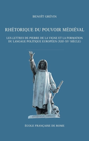 Rhétorique du pouvoir médiéval - Benoît Grévin