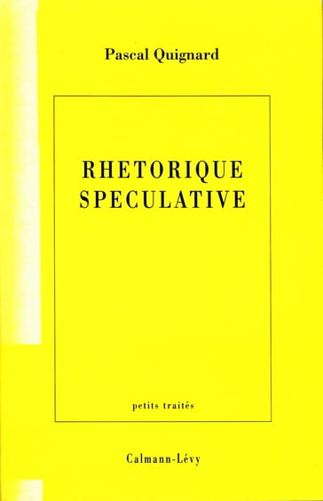 Rhétorique spéculative - Pascal Quignard