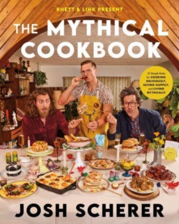 Rhett & Link Present: The Mythical Cookbook - Josh Scherer