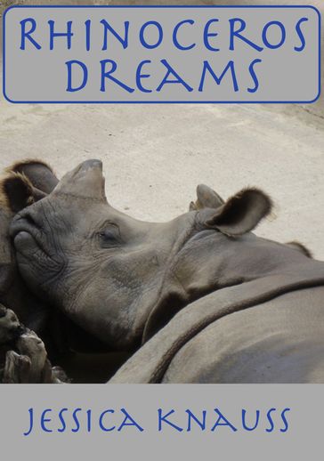 Rhinoceros Dreams - Jessica Knauss