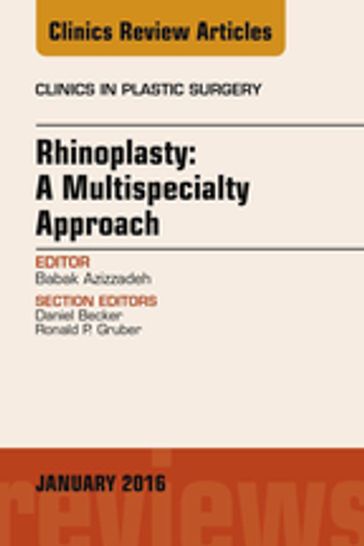 Rhinoplasty: A Multispecialty Approach, An Issue of Clinics in Plastic Surgery - MD  FACS Babak Azizzadeh - MD Daniel Becker