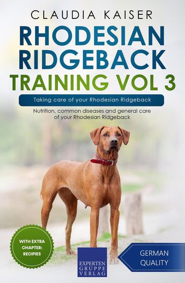 Rhodesian Ridgeback Training Vol 3  Taking care of your Rhodesian Ridgeback: Nutrition, common diseases and general care of your Rhodesian Ridgeback - Claudia Kaiser