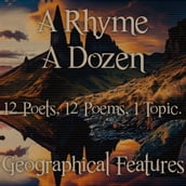 Rhyme A Dozen, A - 12 Poets, 12 Poems, 1 Topic - Geographical Features