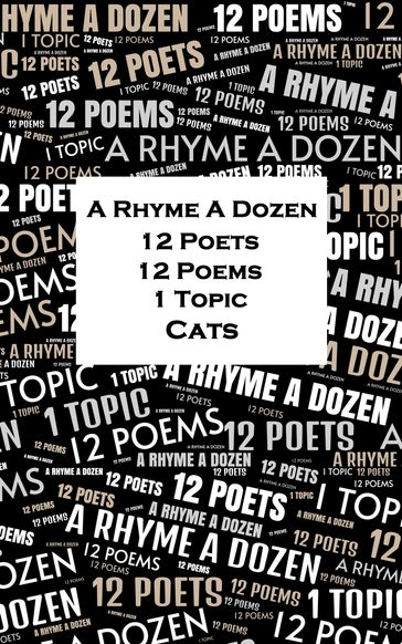A Rhyme A Dozen - 12 Poets, 12 Poems, 1 Topic - Cats - Edward Lear - Percy Bysshe Shelley - Ambrose Bierce