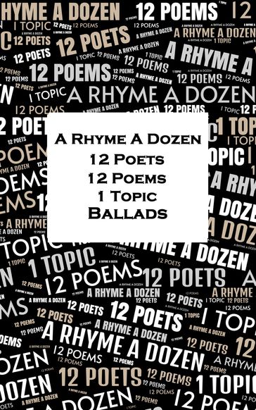 A Rhyme A Dozen - 12 Poets, 12 Poems, 1 Topic - Ballads - Michael Drayton - Joyce James - Amy Levy